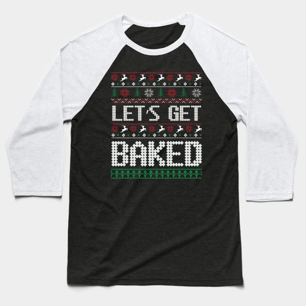 Let's Get Baked ugly christmas sweater Baseball T-Shirt by MZeeDesigns